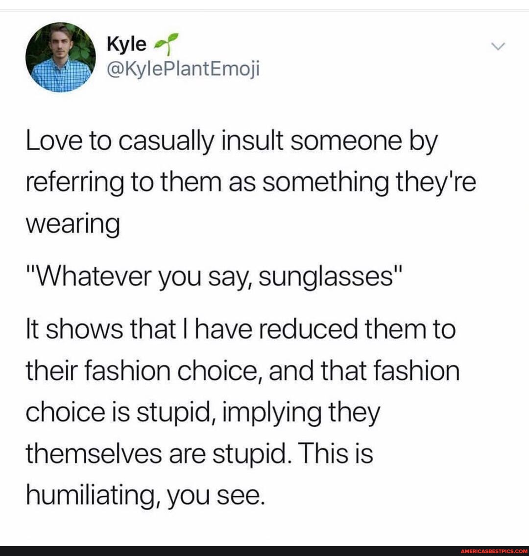 My level of petty 😝👏🏻 kyleplantemoji Love to casually insult someone