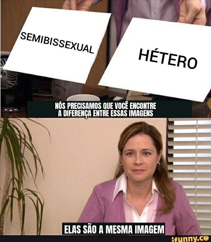 NÓS PRECISAMOS QUE VOCÊ ENCONTRE
DIFERENÇA ENTRE ESSAS IMAGENS
ELAS SÃO A MESMA IMAGEM