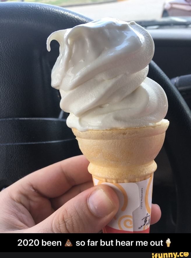 2020 been so far but hear me out - 2020 been 💩 so far but hear me out🍦