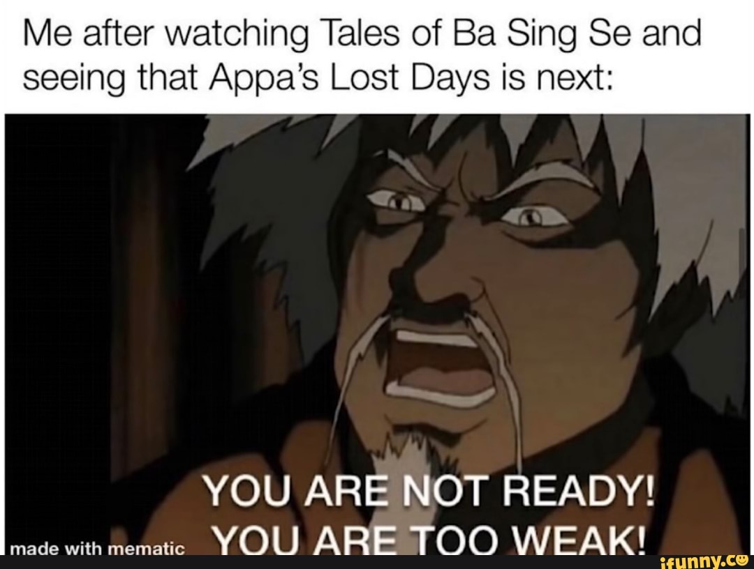 Me after watching Tales of Ba Sing Se and seeing that Appa's Lost Days ...