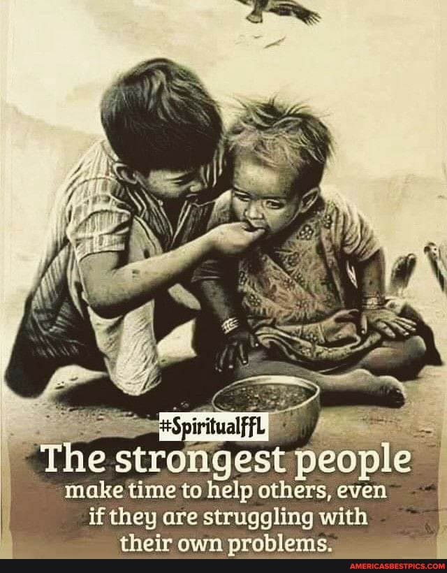 make time to help others, even if they are struggling with their own problems:
