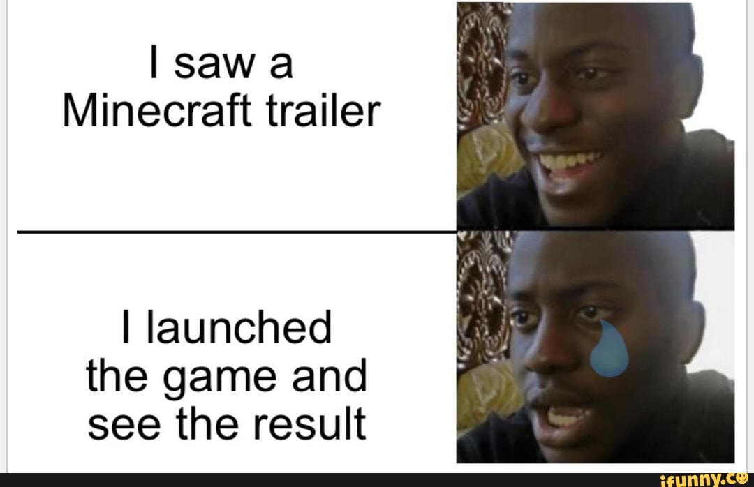 I saw Minecraft trailer I launched the game and see the result \ I - iFunny