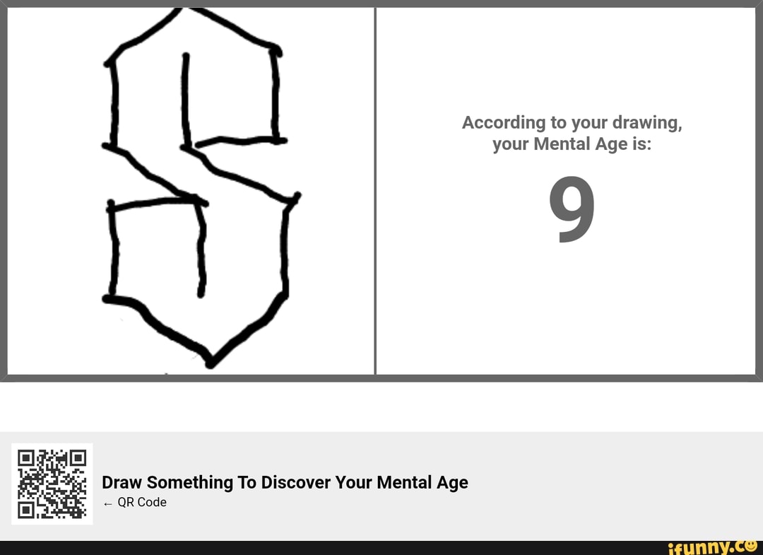 According to your drawing your Mental Age is: Draw Something To