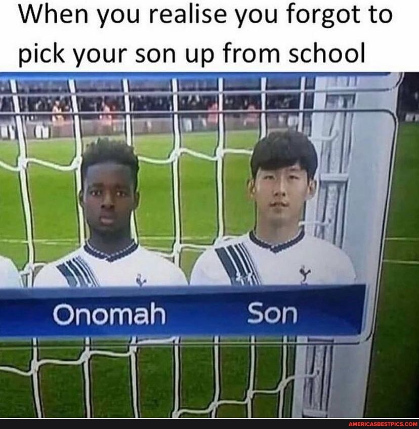 When you realise you forgot to pick your son up from school
Ono
