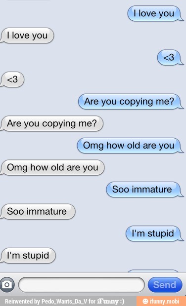 I Are you copying me?
(Are you copying me?
Omg how old are you