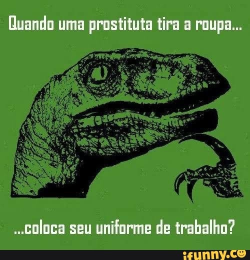 Quando uma prostituta tira a roupa...
"COloca seu uniforme de trabalho?
