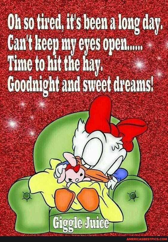 Oh so tired, it's been a long day,
Can't keep my eyes opet.
Goodnight and sweet dreams!