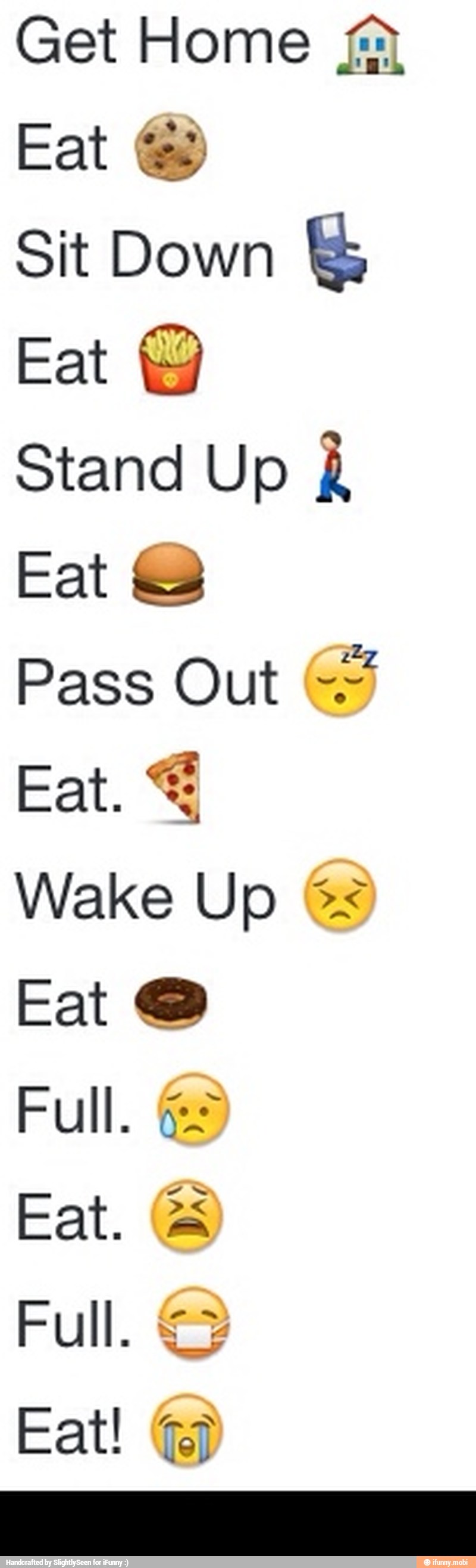 Get Home fa
Eat fe)
Sit Down E
Stand Up À
Pass Out -