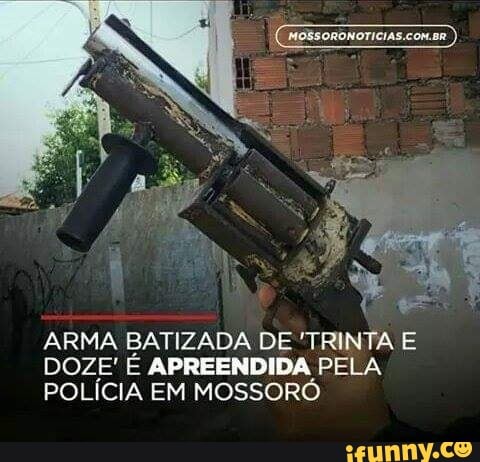 ARMA BATIZADA DE 'TRINTA E
DOZE' É APREENDIDA PELA
POLÍCIA EM MOSSORÓ
