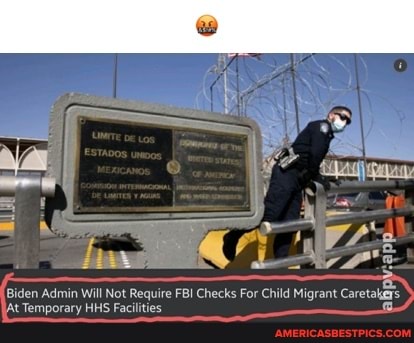 Biden Admin Will Not Require FBI Checks For Child Migrant Caretakers
IAt Temporary HHS Facilities