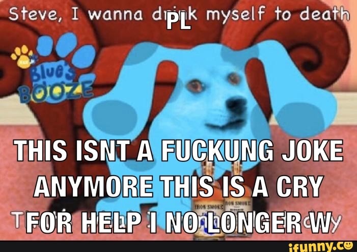 Steve, I wanna dipyk myself to death