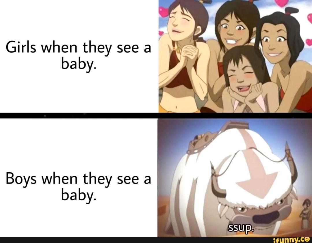 Girls when they see baby,
Boys when they see a baby.