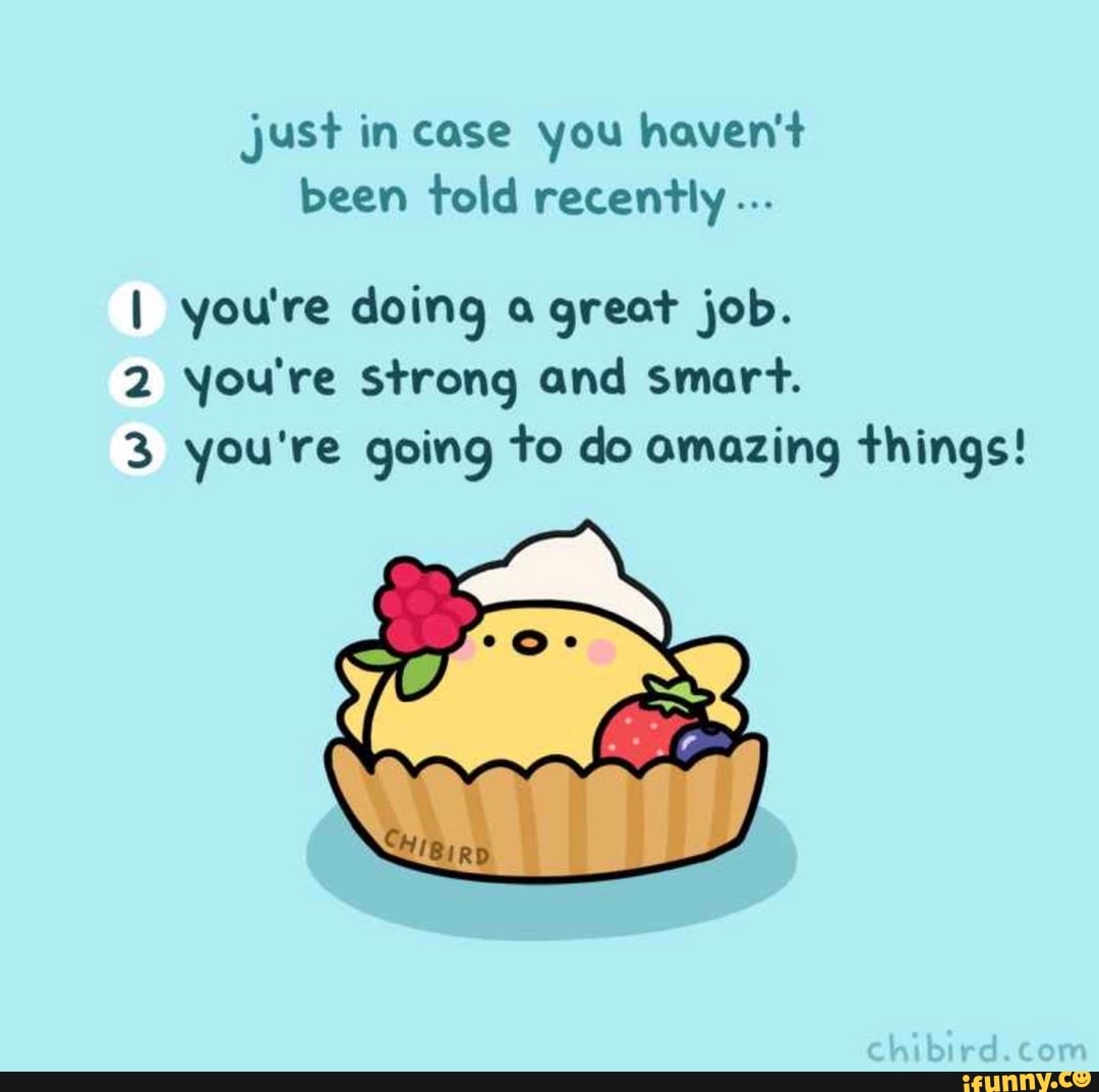 Just In Case You Haven T Been Told Recently I You Re Doing A Great Job Just In Case You Haven T Been Told Recently I You Re Doing A Great Job