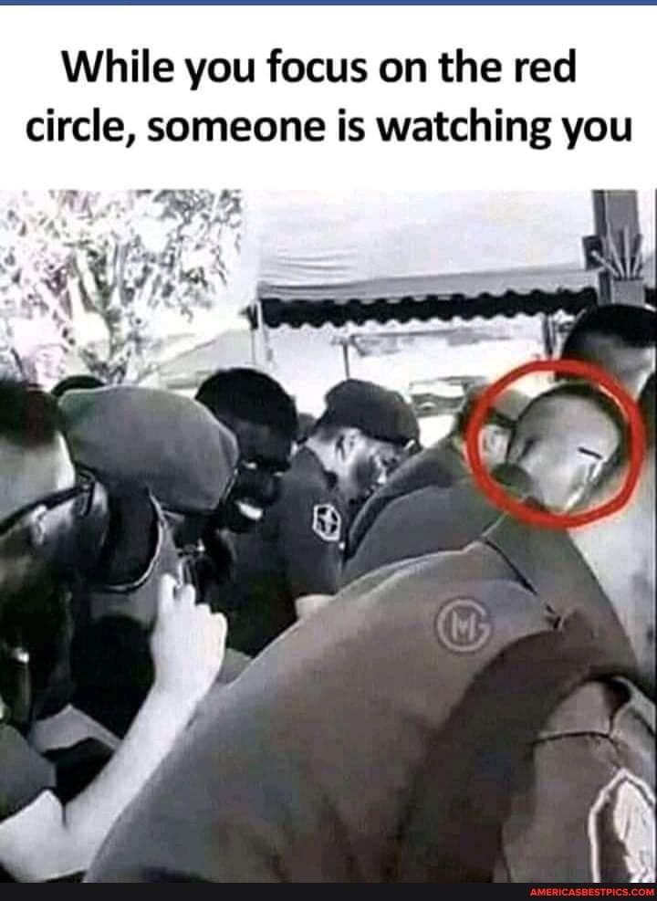 While you focus on the red circle, someone is watching you
af