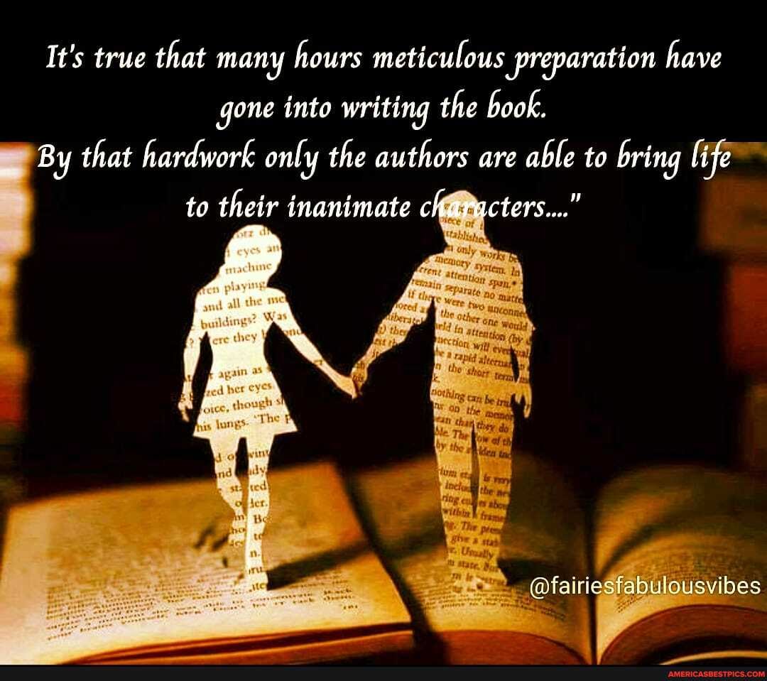 It's true that many hours meticulous preparation have gone into writing the book.
By that hardwork only the authors are able to bring life
to their inanimate characters..."
@fairiesfabulousvibes