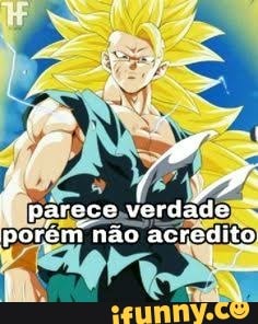 párece verdaãs porém não acredite