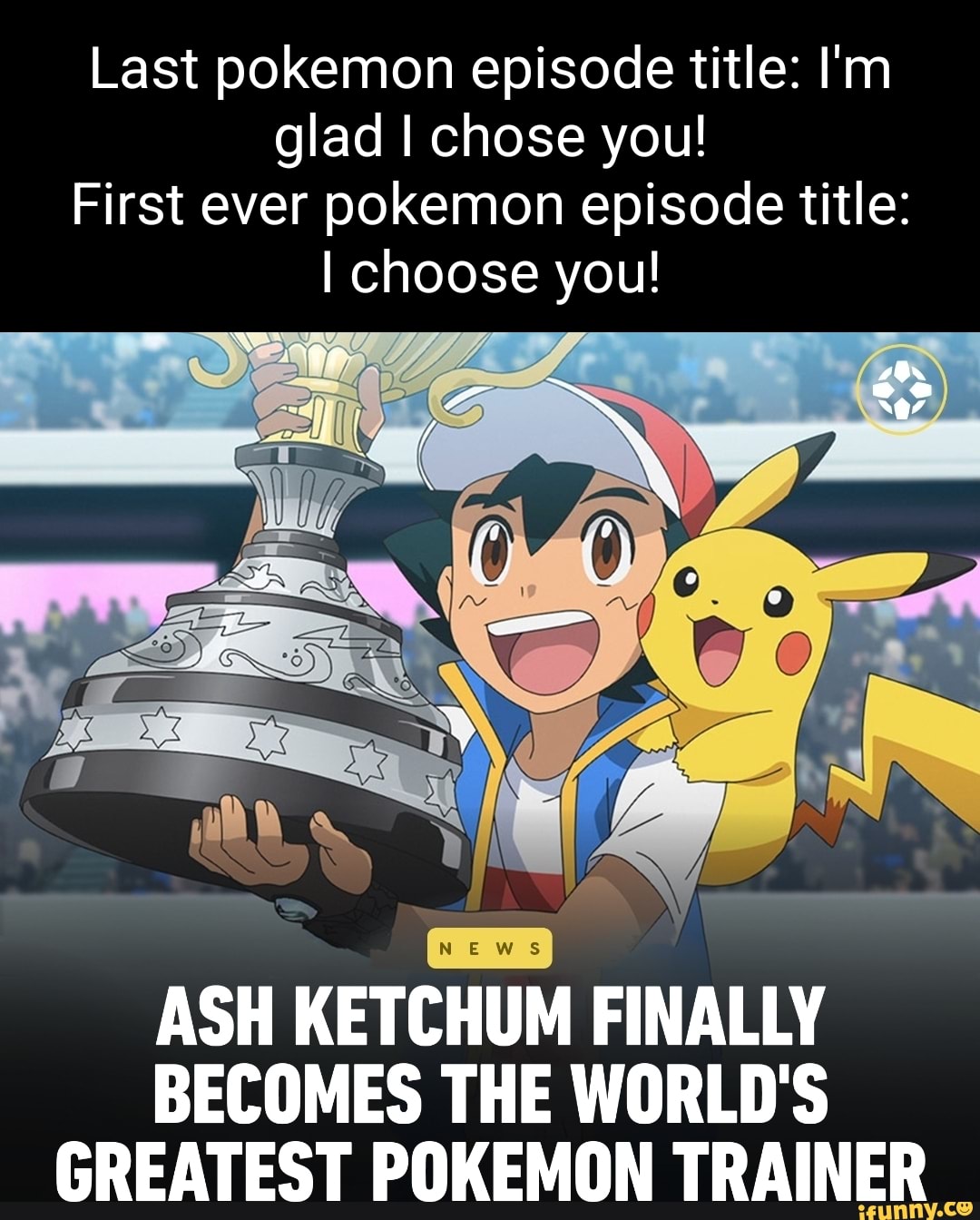 Last pokemon episode title I'm glad I chose you! First ever pokemon