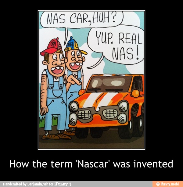 How The Term Nascar Was Invented How The Term Nascar Was Invented Ifunny