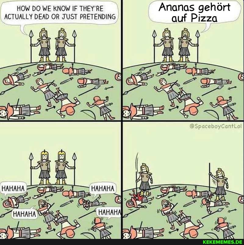 HOW DO WE KNOW IF THEY'RE Ananas gehort
ACTUALLY DEAD OR JUST PRETENDING auf Pizza