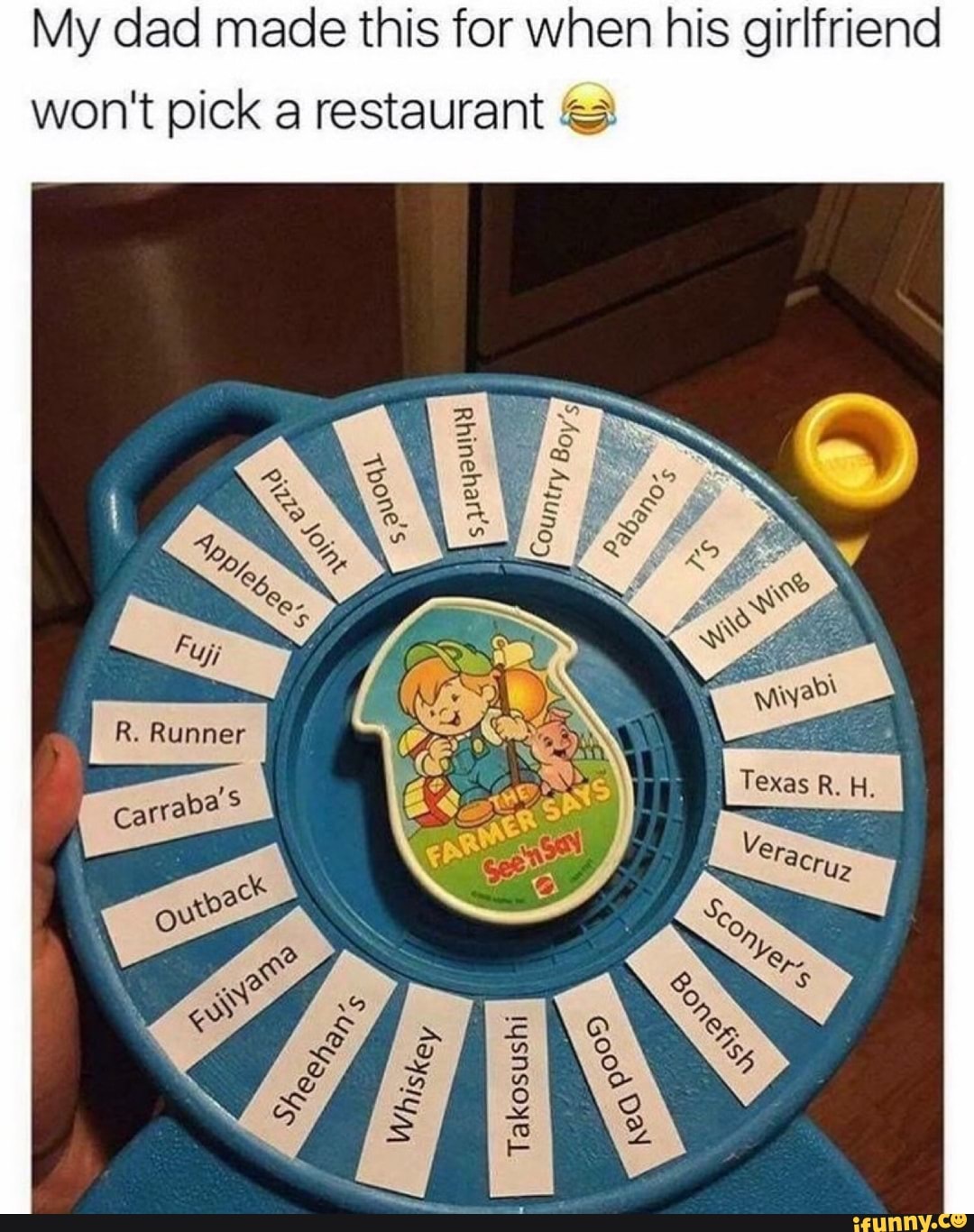 My dad made this for when his girlfriend
won't pick a restaurant