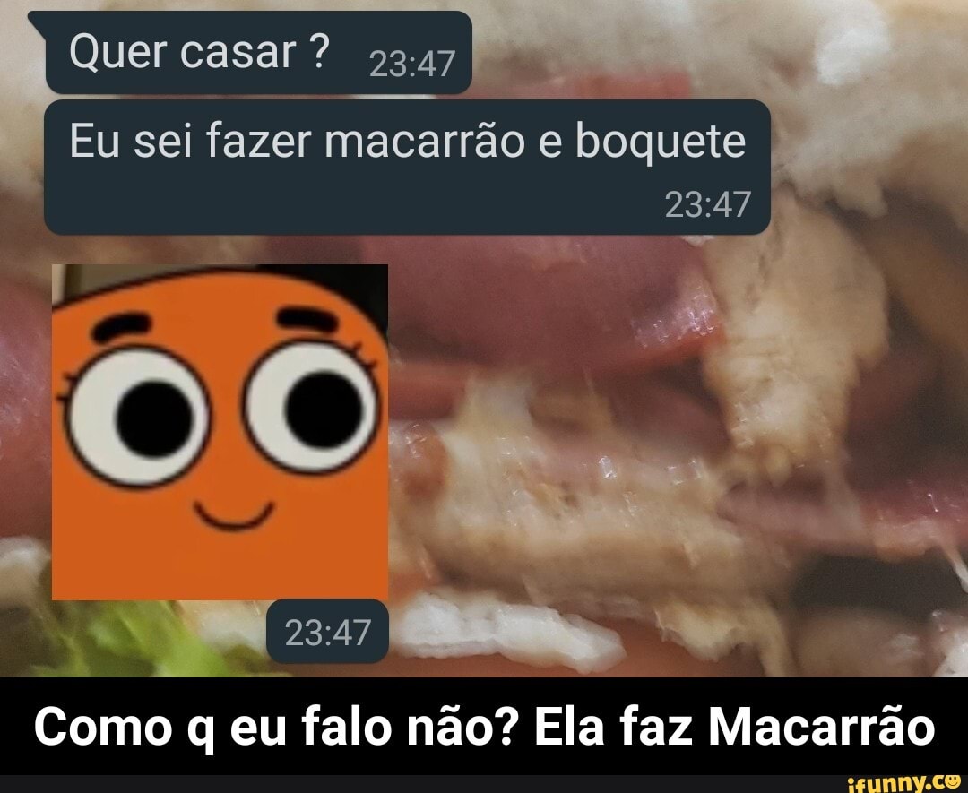 Quer casar?
Eu sei fazer macarrão e boquete
Como q eu falo não? Ela faz Macarrão - Como q eu falo não? Ela faz Macarrão