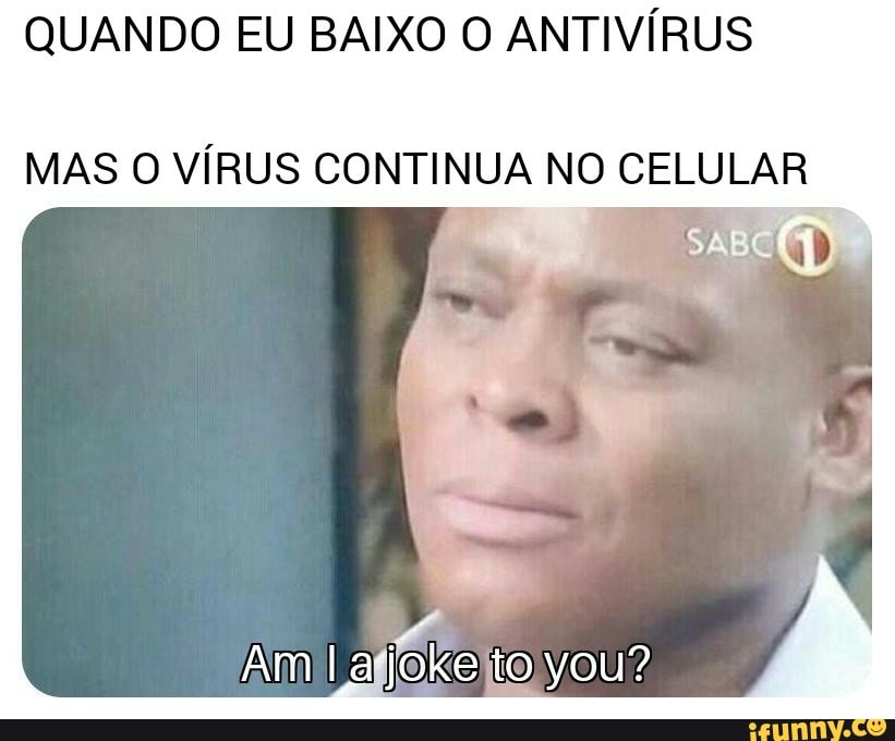 QUANDO EU BAIXO O ANTIVÍRUS