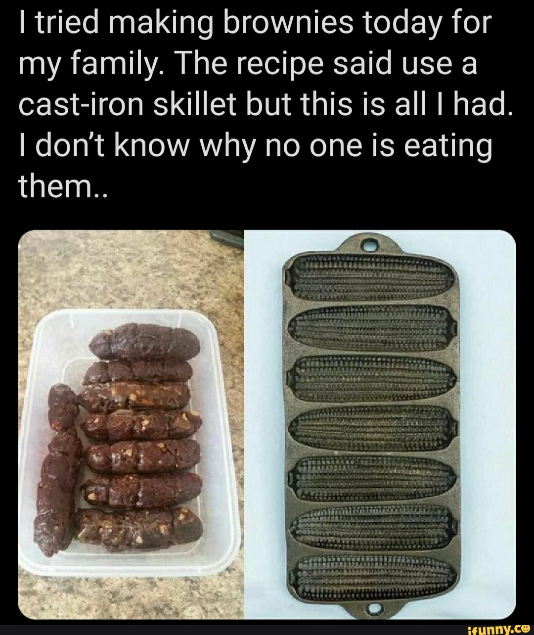 I tried making brownies today for my family. The recipe said use a cast