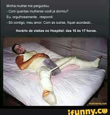 Minha mulher perguntou:
Com quantas mulheres você já dormiu?
Só contigo, meu amor. Com as outras, fiquei acordado.
Horário de visitas no Hospital: das 18 às 17 horas,
