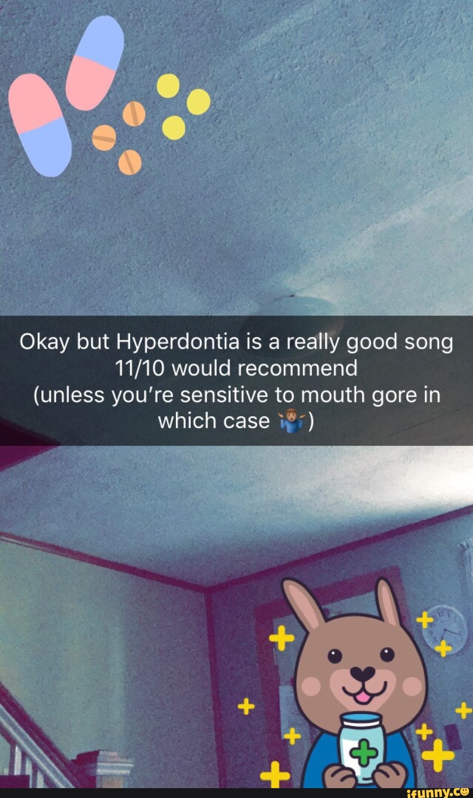 Okay But Hyperdontia Is A Really Good Song 11 10 Would Recommend Unless You Re Sensitive T9 Mouth Gore In Which Case W Ifunny
