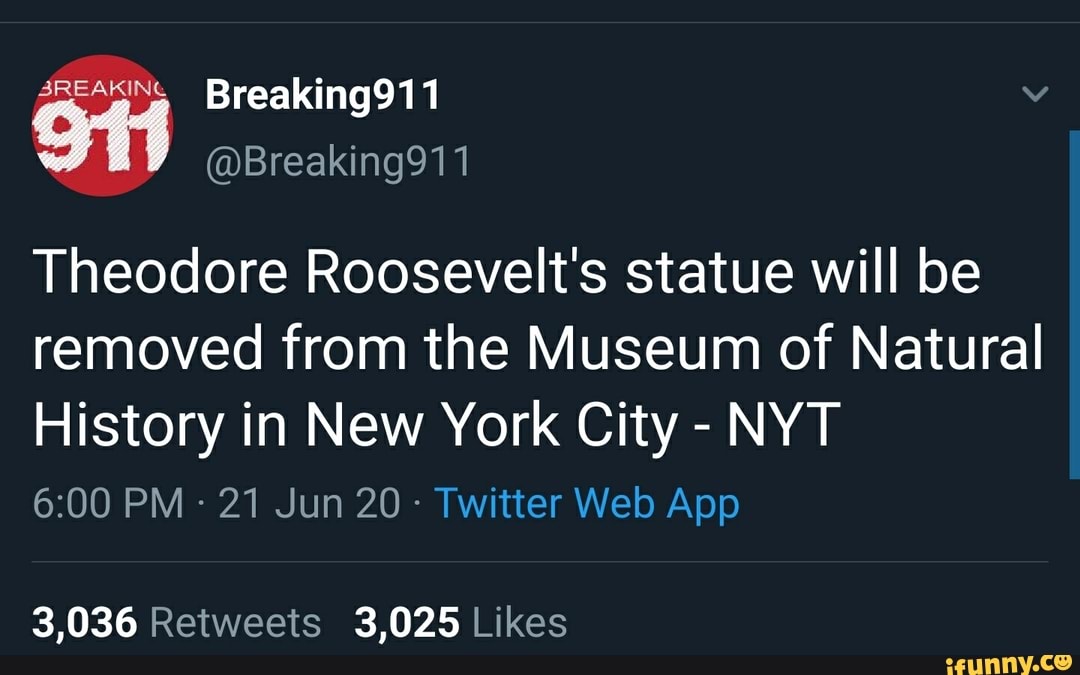 Theodore Roosevelt's statue will be
removed from the Museum of Natural
History in New York City NYT
6:00 PM 21 Jun 20 Twitter Web App