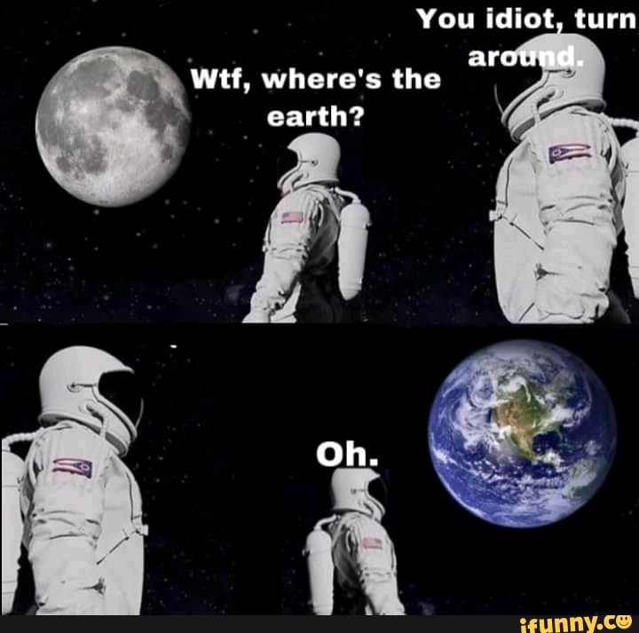 Wtf, where's the
a
earth?