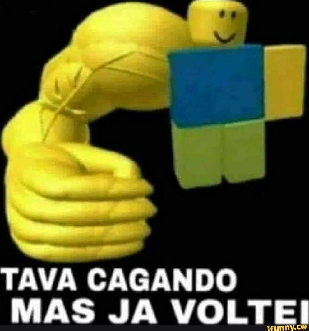 TAVA CAGANDO MAS JA VOLTEI - iFunny Brazil