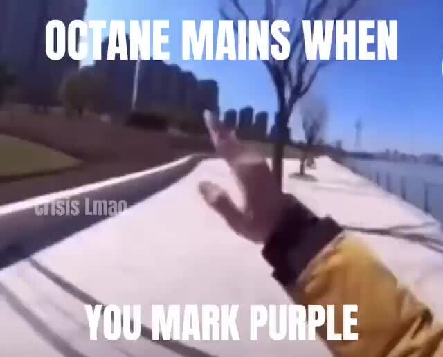 I Made My Own Meme It S About Apex Legends Octane Mains When You Mark Purple