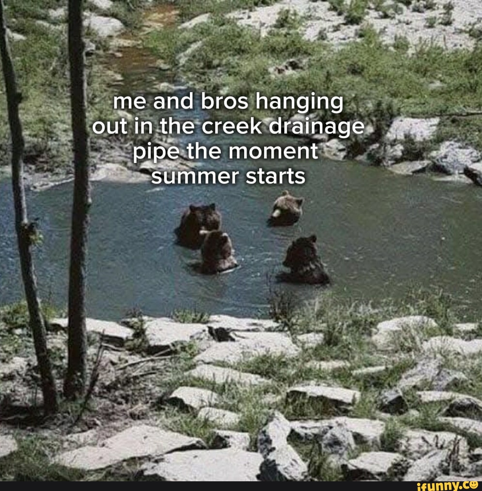Me and bros hanging out in the creek drainage pipe the moment summer ...