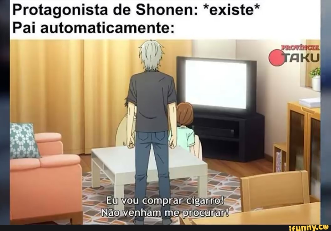 Protagonista de Shonen: *existe*
Pai automaticamente:
Grau
PNão venham me: procurar