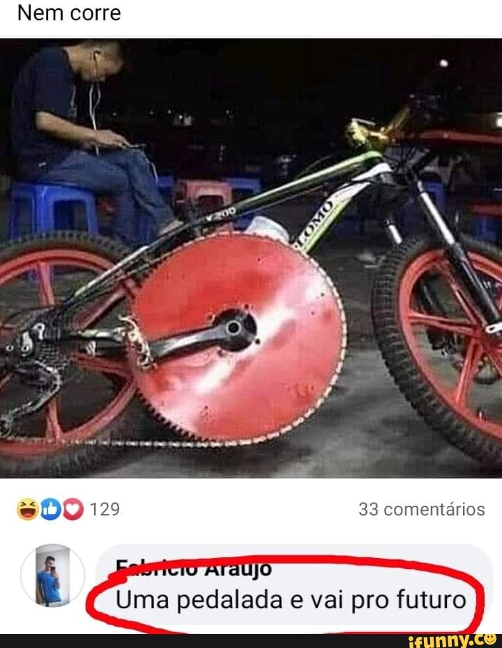 Nem corre
oe
33 comentários
Uma pedalada e vai pro futuro