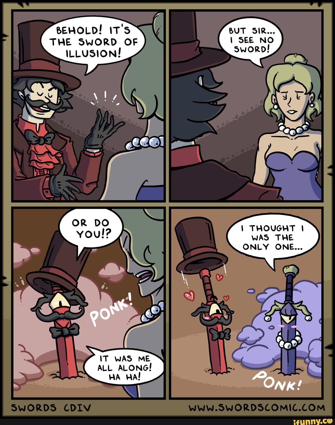 BEHOLD! IT's
THE SWORD OF ILLUSION!
THOUGHT WAS THE ONLY ONE...
IT WAS ME
ALL ALONG!
HA HA!
SwORDS CDIV
