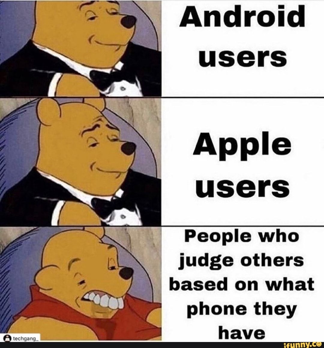 Android
users
do
People who
x I judge others based on what
phone they