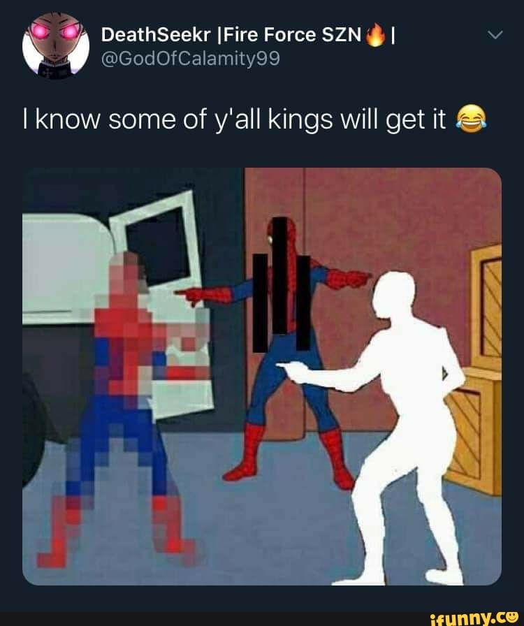 I know some of y'all kings will get it