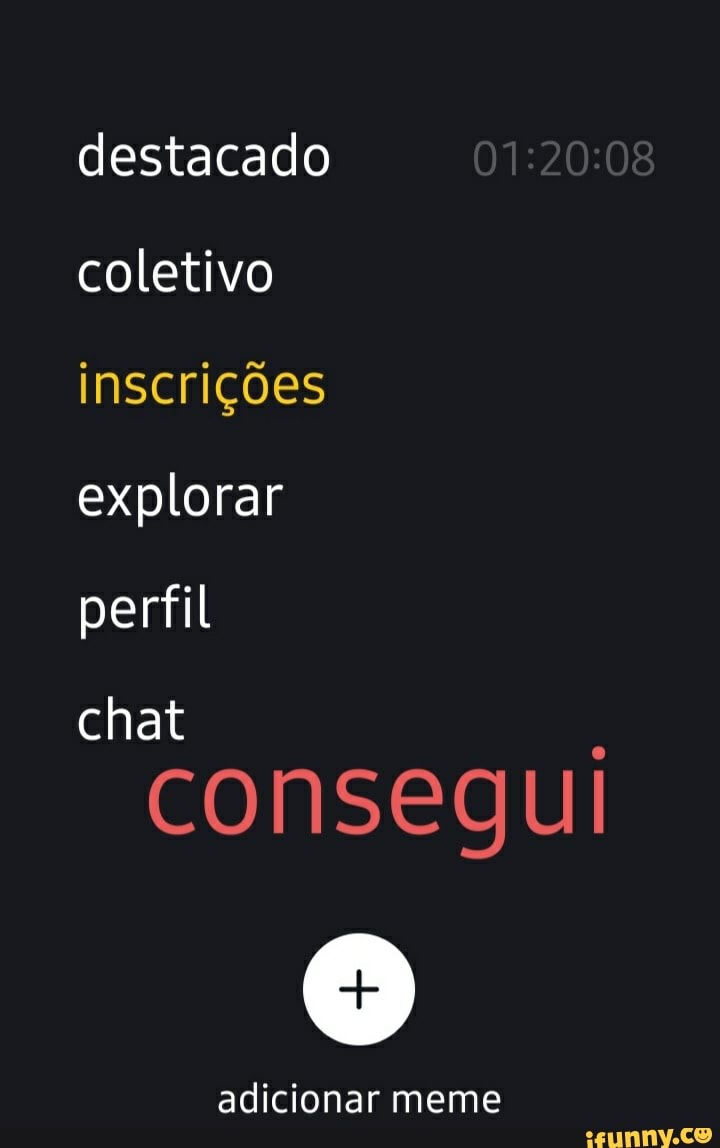 destacado coletivo inscrições explorar perfil chat
consegui
adicionar meme