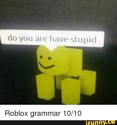 Roblox Grammar 10 10 Ifunny - roblox ifunny