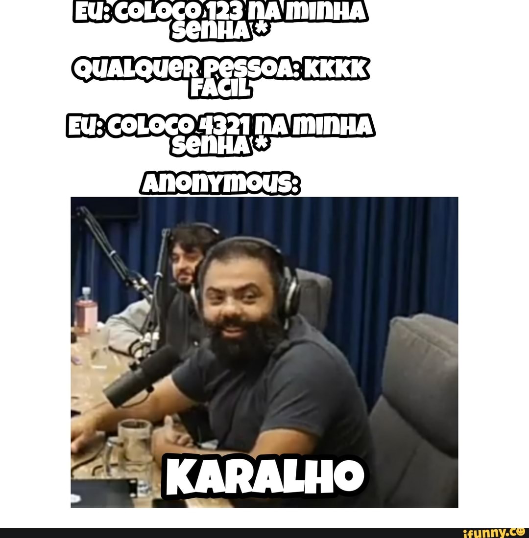 EU: COLOCO 1321 NA'MINHA
SenHA\*
ANONYMOUS:
