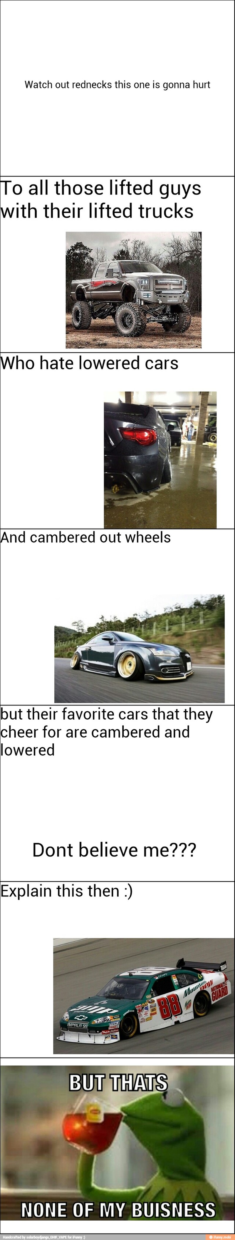 Watch out rednecks this one is gonna hurt
To all those lifted guys
with their lifted trucks