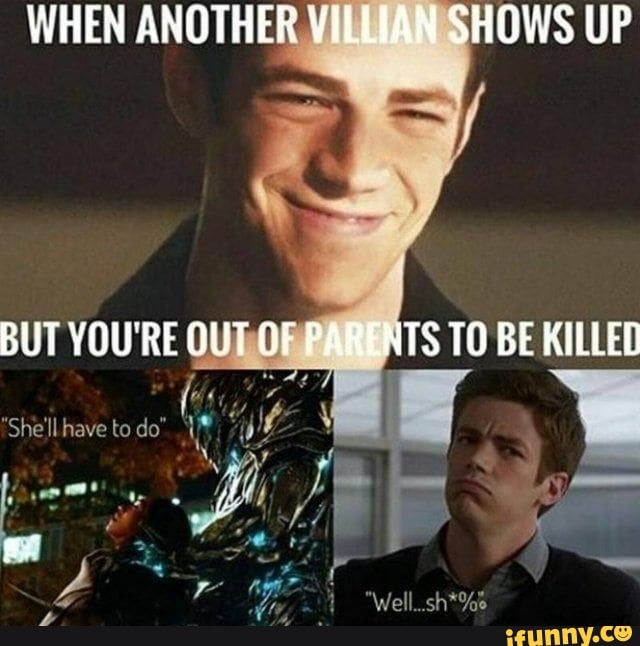 WHEN ANOTHER VILLIAN SHOWS UP
YOU'RE OUT ore
"She'll have to