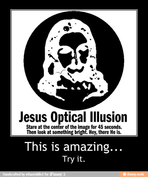 Jesus Optical Illusion Stare At The Center Of The Image For 45 Seconds Then Look At Something Bright Hey There He Is This Is Amazing This Is Amazing Try It
