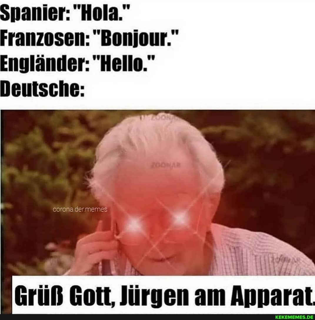 eorona.der.memes
Grüß Gott. Jürgen am