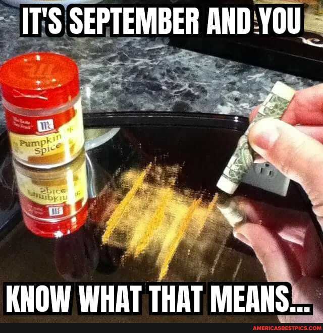 IT'S SEPTEMBER AND YOU
Ss
KNOW WHAT THAT MEANS...