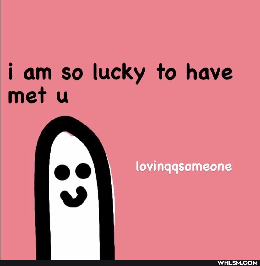 am so lucky to have met u
lovinggsomeone