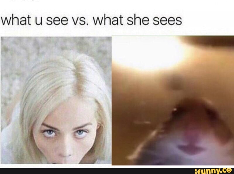 What U See Vs What She Sees.