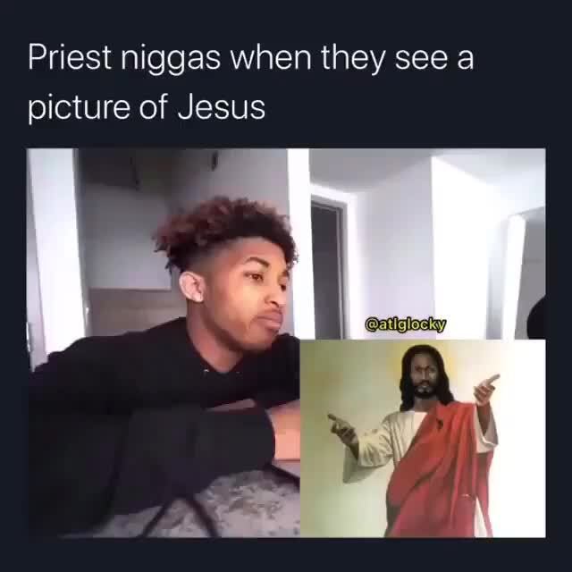 Priest niggas when they see a picture of Jesus - )